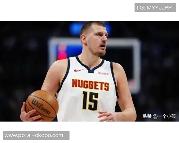 尼古拉约基奇：从天赋到冠军的篮球传奇之路